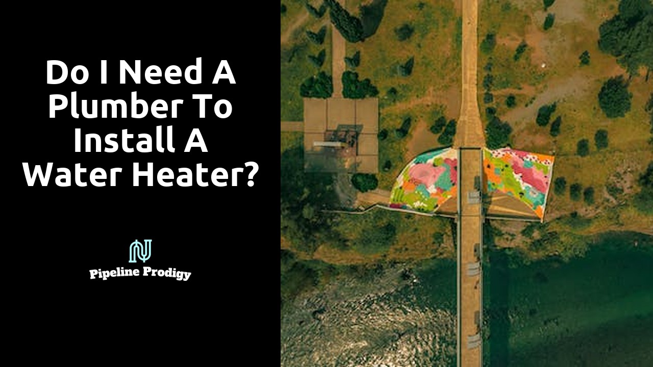 Do I need a plumber to install a water heater?