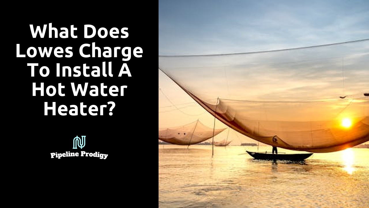 What does Lowes charge to install a hot water heater?