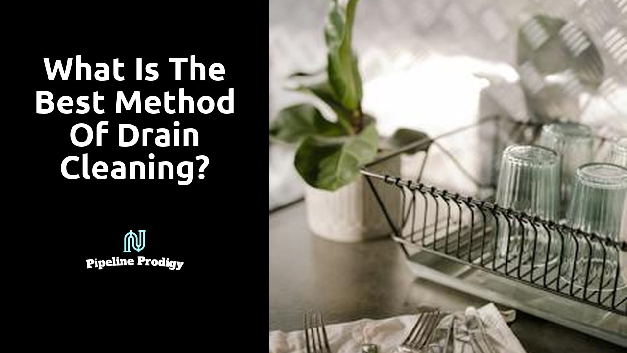 What is the best method of drain cleaning?